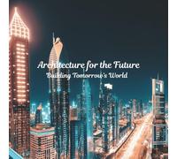 Architecture for the Future- Building Tomorrow’s World