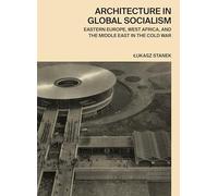 Architecture in Global Socialism: Eastern Europe, West Africa, and the Middle