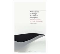 Architecture in the Age of Artificial Intelligence: An Introduction to AI for Architects: 1