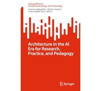 Architecture in the Ai Era for Research, Practice, and Pedagogy