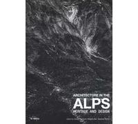 Architecture in the Alps. Heritage and design. Ediz. illustrata
