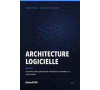 Architecture logicielle: Concevoir des applications évolutives et maintenir un code propre