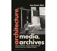 Architecture, Media, Archives: The Fun Palace of Joan Littlewood and Cedric Price as a Cultural Project