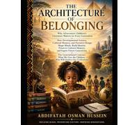 Architecture of Belonging Why Afrocentric Children's Literature Matters for Every Generation: How Developmental Science, Cultural Memory, and ... Memory, and Inspire Future Generations