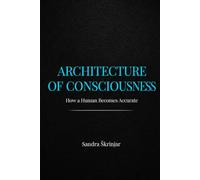 Architecture of Consciousness: How a Human Becomes Accurate