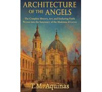 Architecture of the Angels: The Complete History, Art, and Enduring Faith Woven into the Sanctuary of the Madonna di Loreto
