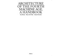 Architecture of the fourth machine age. A handbook - Marini Sara, De Nobil...