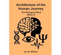 Architecture of the Human Journey: The Biological Mind (Book 2)