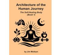 Architecture of the Human Journey: The Self-Healing Body (Book 1)
