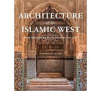 Architecture of the Islamic West: North Africa and the Iberian Peninsula, 700 1800