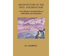ARCHITECTURE OF THE SOUL AND BEHAVIOR: From Shadow and Separation to Authenticity and Integration