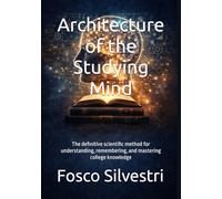 Architecture of the Studying Mind: The definitive scientific method for understanding, remembering, and mastering college knowledge