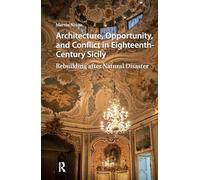 Architecture, Opportunity, and Conflict in Eighteenth-Century Sicily: Rebuilding after Natural Disaster
