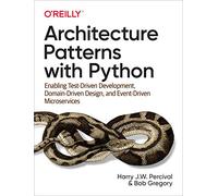 Harry J.W. Percival Bob Gregory Architecture Patterns with Python (Tascabile)