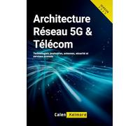 Architecture Réseau 5G & Télécom: Technologies, protocoles, antennes, sécurité et services avancés