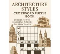 Architecture Styles Crossword Puzzle Book: Discover Famous Design Eras Through Fun Brain Teasers: 50 Crosswords Featuring Classical, Gothic, Modern & ... Puzzle Challenge for Adults & Students
