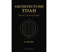 Architecture TDAH: Reprendre le contrôle sans discipline