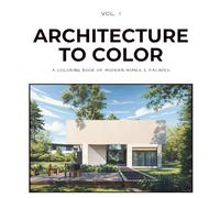 Architecture to Color: Vol. I / Modern Homes & Facades