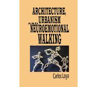 ARCHITECTURE, URBANISM AND NEUROEMOTIONAL WALKING