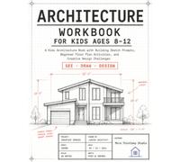 Architecture Workbook for Kids Ages 8-12: A Kids Architecture Book with Building Sketch Prompts, Beginner Floor Plan Activities, and Creative Design Challenges