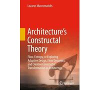 Architecture's Constructal Theory: Flow, Entropy, or Exploring Adaptive Design, Flow Dynamics, and Creative Constructal Transformation in Architecture