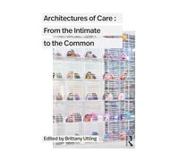 Architectures of Care: From the Intimate to the Common