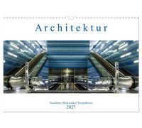 Architektur - Ansichten, Blickwinkel, Perspektiven (Wandkalender 2027 DIN A3 que