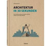 Architektur in 30 Sekunden: Die 50 wichtigsten Strömungen in der Geschichte der Architektur