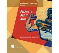 Architetti Artisti Aloa. Catalogo mostra collettiva - [Dei Merangoli Editrice]
