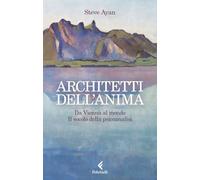 Libri Ayan Steve - Architetti Dell'anima. Da Vienna Al Mondo. Il Secolo Della Ps