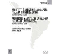 Architetti e artisti nella Diaspora Italiana in America Latina-Arquitectos y Artistas en la Diáspora Italiana en Latinoamérica. Diplomazia culturale in azione. Diplomacia cultural en acción