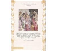 Architetti e costruttori del barocco in Toscana. Opere, tecniche, material...