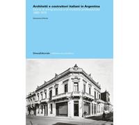 Architetti e costruttori italiani in Argentina. Storie di emigraz