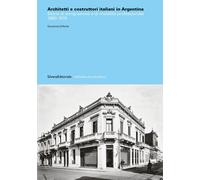 Architetti e costruttori italiani in Argentina. Storie di emigrazione e di mobi
