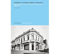 Architetti e costruttori italiani in Argentina. Storie di emigrazione e di mobilità professionale 1880-1974