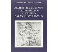 Architetti e ingegneri militari italiani all'estero. Ediz. multilingue. Dal XV al XVIII secolo (Vol. 1)