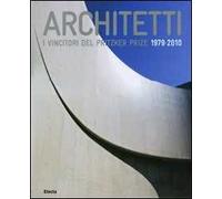 Architetti. I vincitori del Prirtzker Prize 1979-2010. Ediz. illustrata