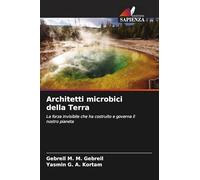 Architetti microbici della Terra: La forza invisibile che ha costruito e governa il nostro pianeta