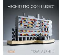 Architetto Con I Lego - Tom Alphin - 2017 - Edizioni LSWR (Grandi passioni)