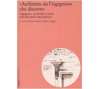 «Architetto sia l'ingegniero che discorre». Ingegneri, architetti e proti nell'età della Repubblica