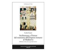 Architettura a Firenze dal tramonto dell'Impero romano al Medioevo. Rilettura critica di un periodo storico