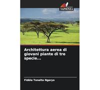 Architettura aerea di giovani piante di tre specie...