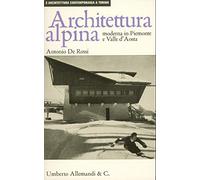 Architettura alpina moderna in Piemonte e Valle d'Aosta. Ediz. illustrata