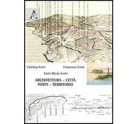 Architettura, città, porti, territorio. Ediz. illustrata
