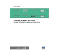 Architettura come processo. Variabile temporale e progetto dei Grandi Eventi