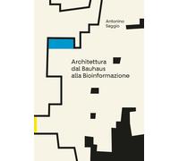 Architettura. Dal Bauhaus alla bioinformazione