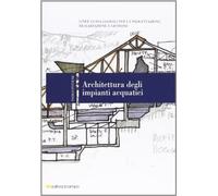 Architettura degli impianti acquatici. Linee guida globali per la progettazione, realizzazione e gestione