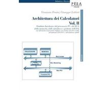 Architettura dei calcolatori. Vol. 2: Struttura hardware del processore PC, del Bus, della memoria, delle interfacce e gestione dell'I/O, con riferimento al personal computer....
