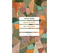 Architettura del dissenso. Forme e pratiche alternative dello spazio urbano