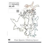 Architettura del paesaggio. Rivista semestrale dell'AIAPP Associazione Italiana di Architettura del Paesaggio. Ediz. bilingue. Fare spazio-Making space (Vol. 44-45)